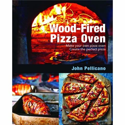 Cookbook Book - Wood-Fired Pizza Oven By John Pellicano